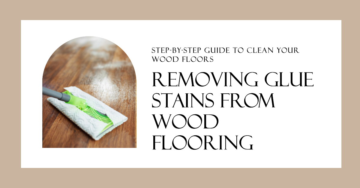 Removing Glue Stains From Wood Flooring - Wood and Beyond Blog