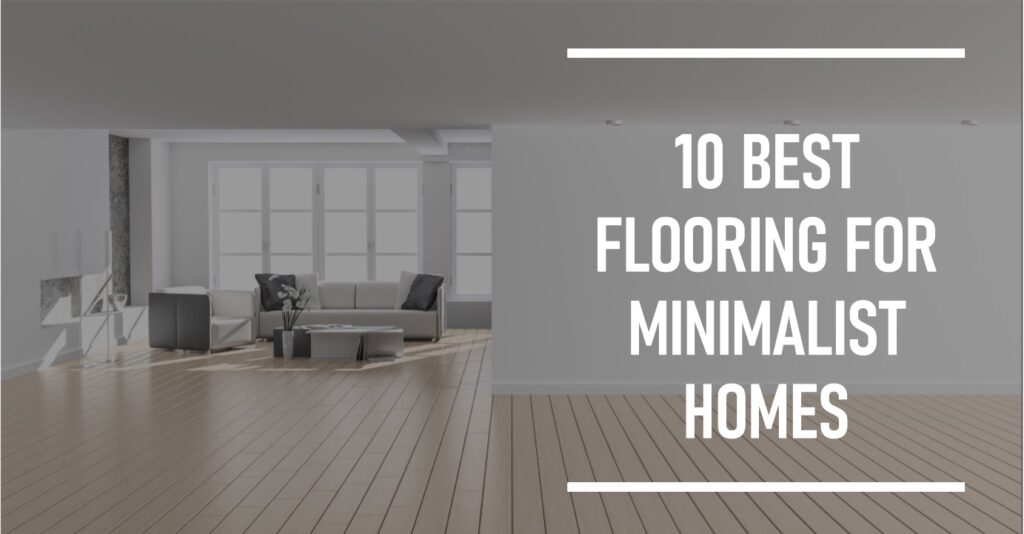 10 Best Flooring for Minimalist Homes